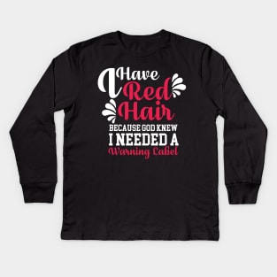 I Have Red Hair Because God Knew I Needed Kids Long Sleeve T-Shirt